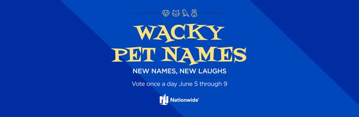 Wacky Pet Names. New names. New laughs. Vote daily June 5-9